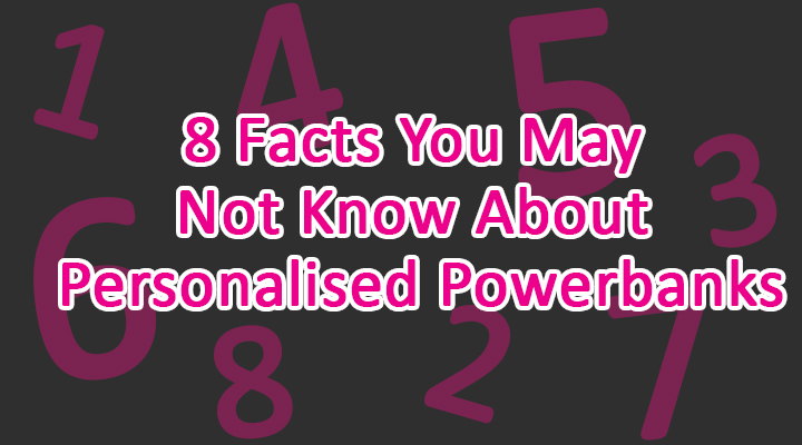 8 Facts You May Not Know About Personalised Powerbanks